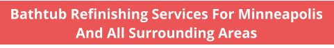 Bathtub Refinishing Services For Minneapolis And All Surrounding Areas